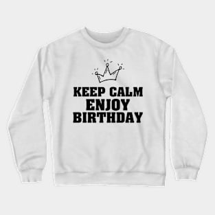 Keep calm enjoy birthday Crewneck Sweatshirt